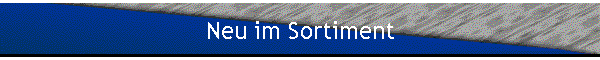 Neu im Sortiment